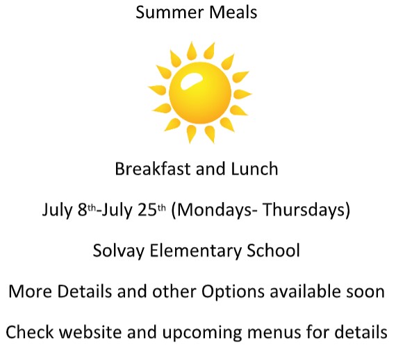summer meals - Breakfast and lunch July 8-25th, Mondays-Thursdays, at Solvay Elementary. More details and other options available soon!